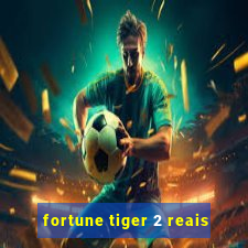 fortune tiger 2 reais